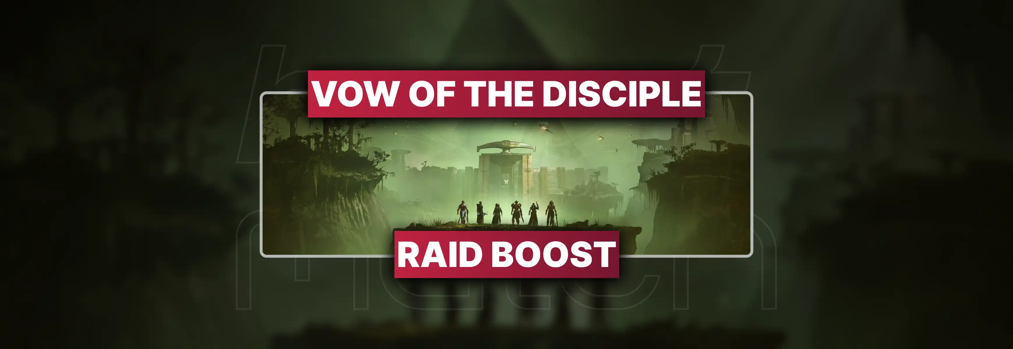Destiny 2 Vow of the Disciple Raid Boost