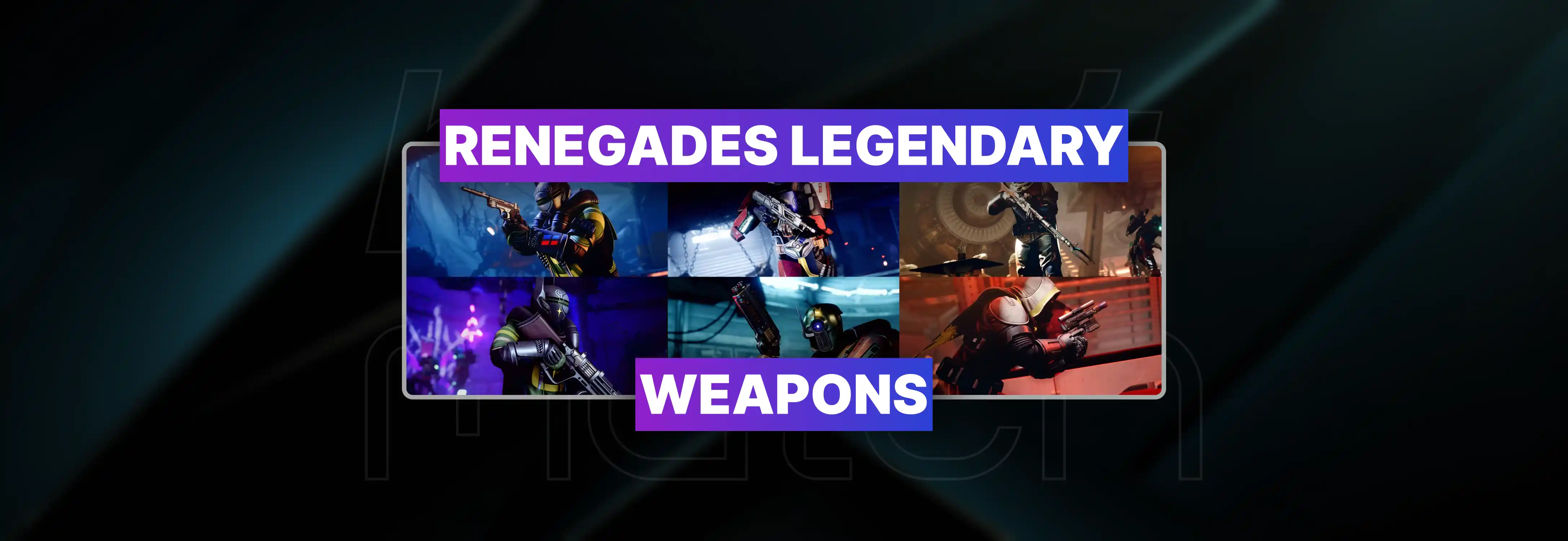 Renegades Legendary Weapons