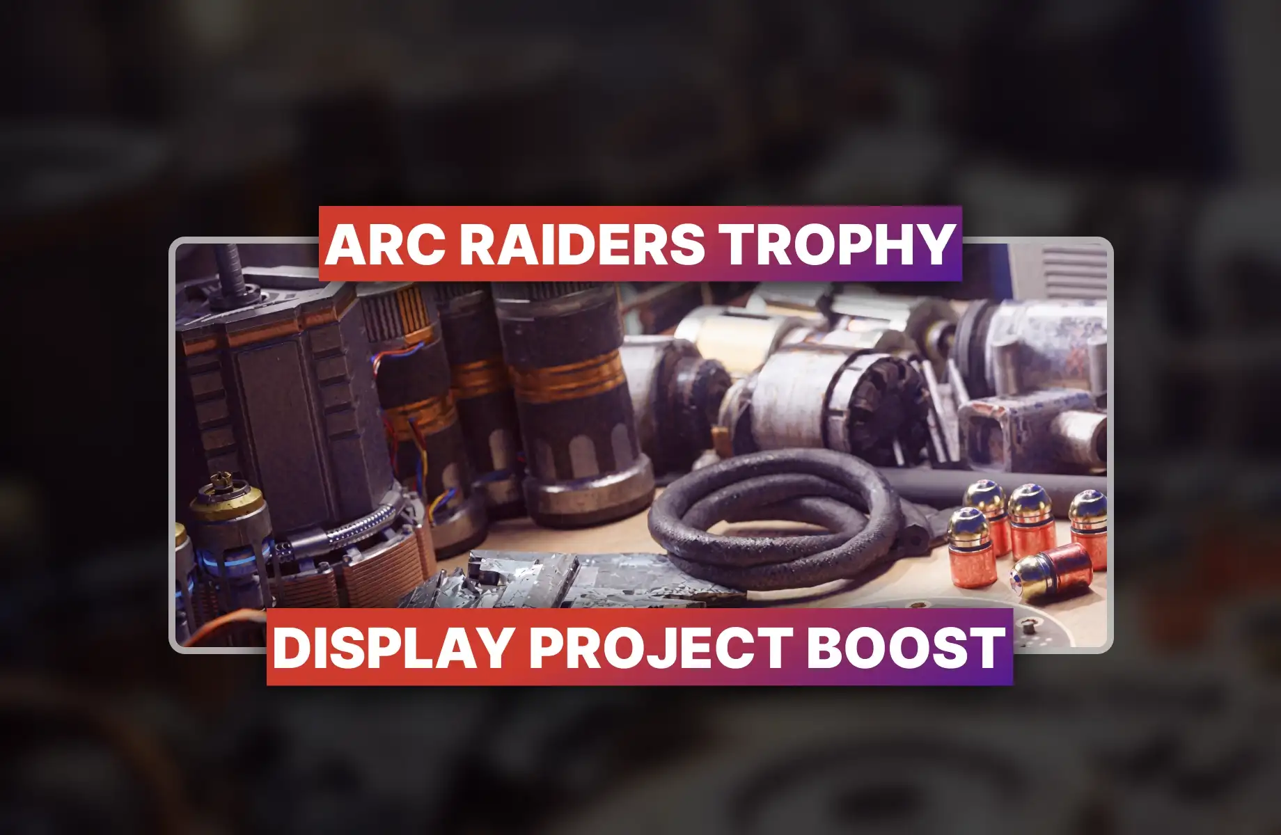 ARC Raiders Trophy Display Project Boost