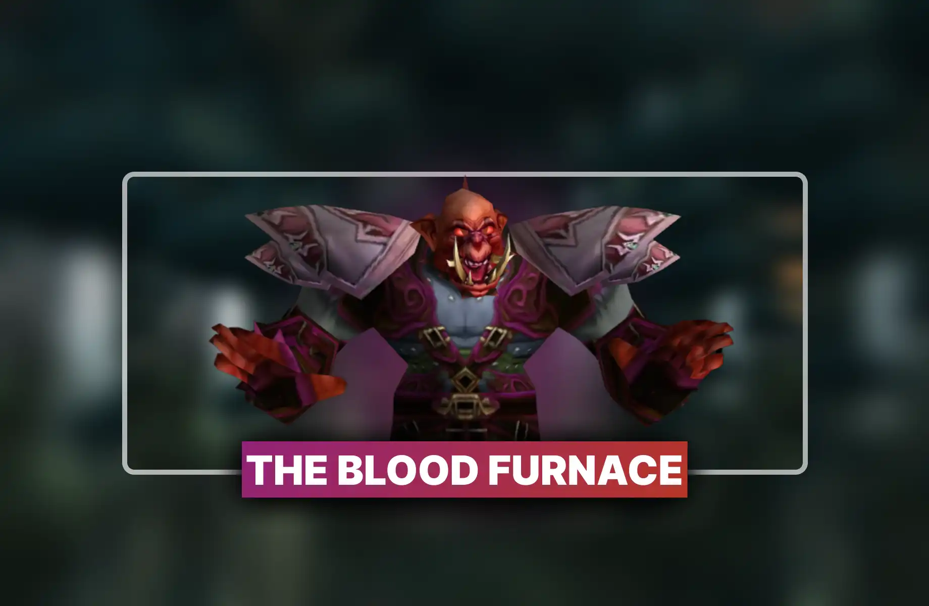 TBC Anniversary The Blood Furnace Boost