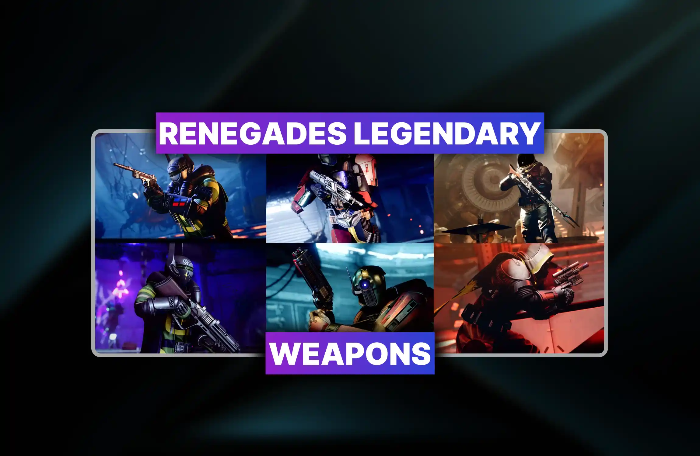 Renegades Legendary Weapons