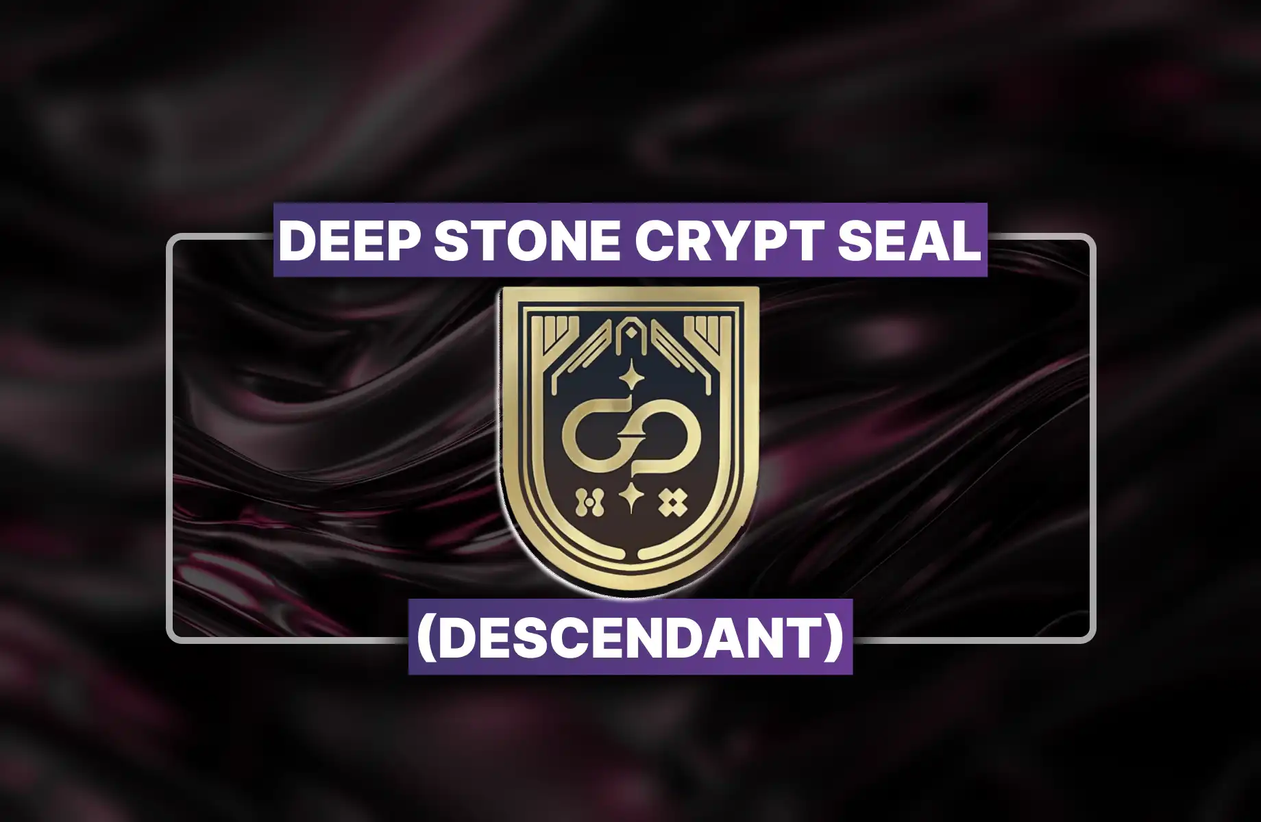 Destiny 2 Deep Stone Crypt Seal (Descendant) Boost