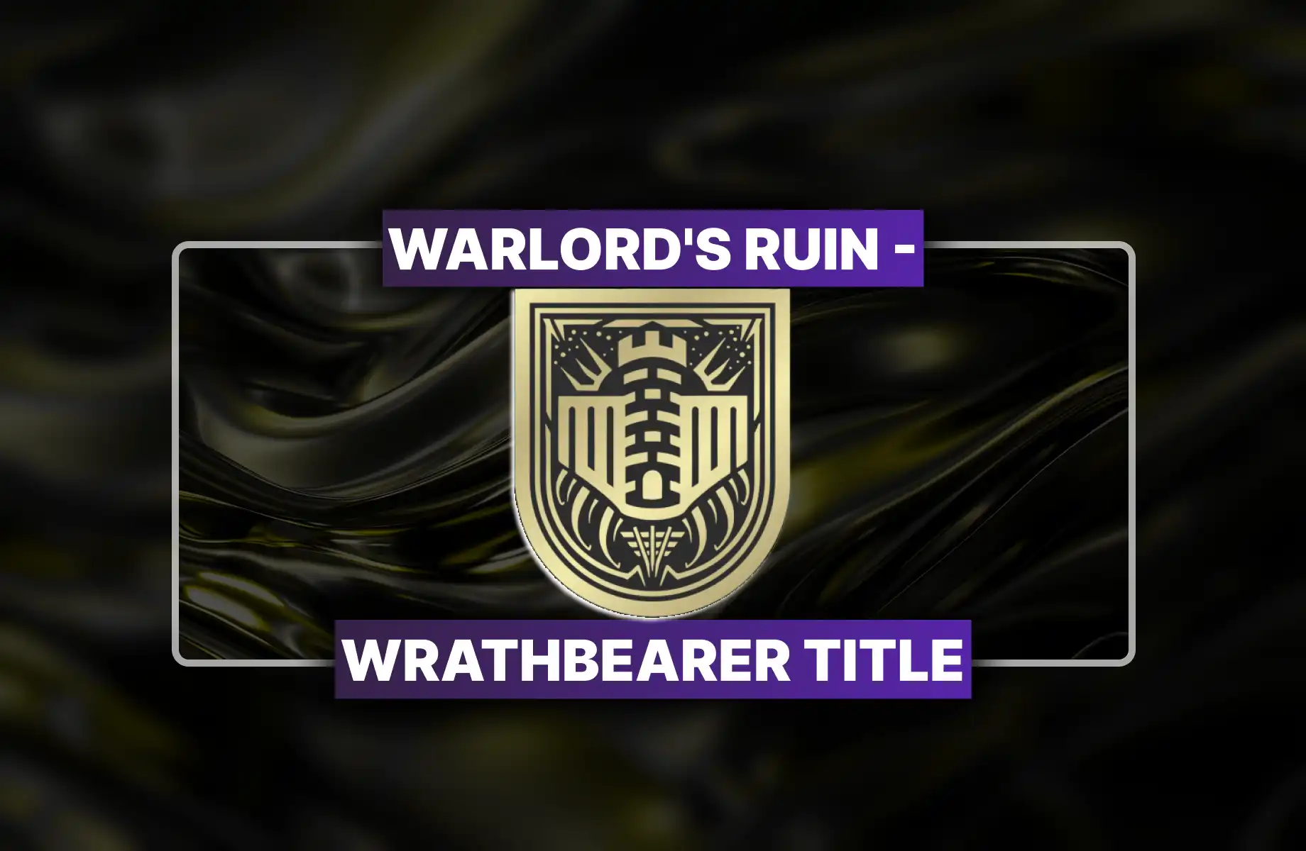 Destiny 2 Warlord's Ruin - Wrathbearer Title Boost
