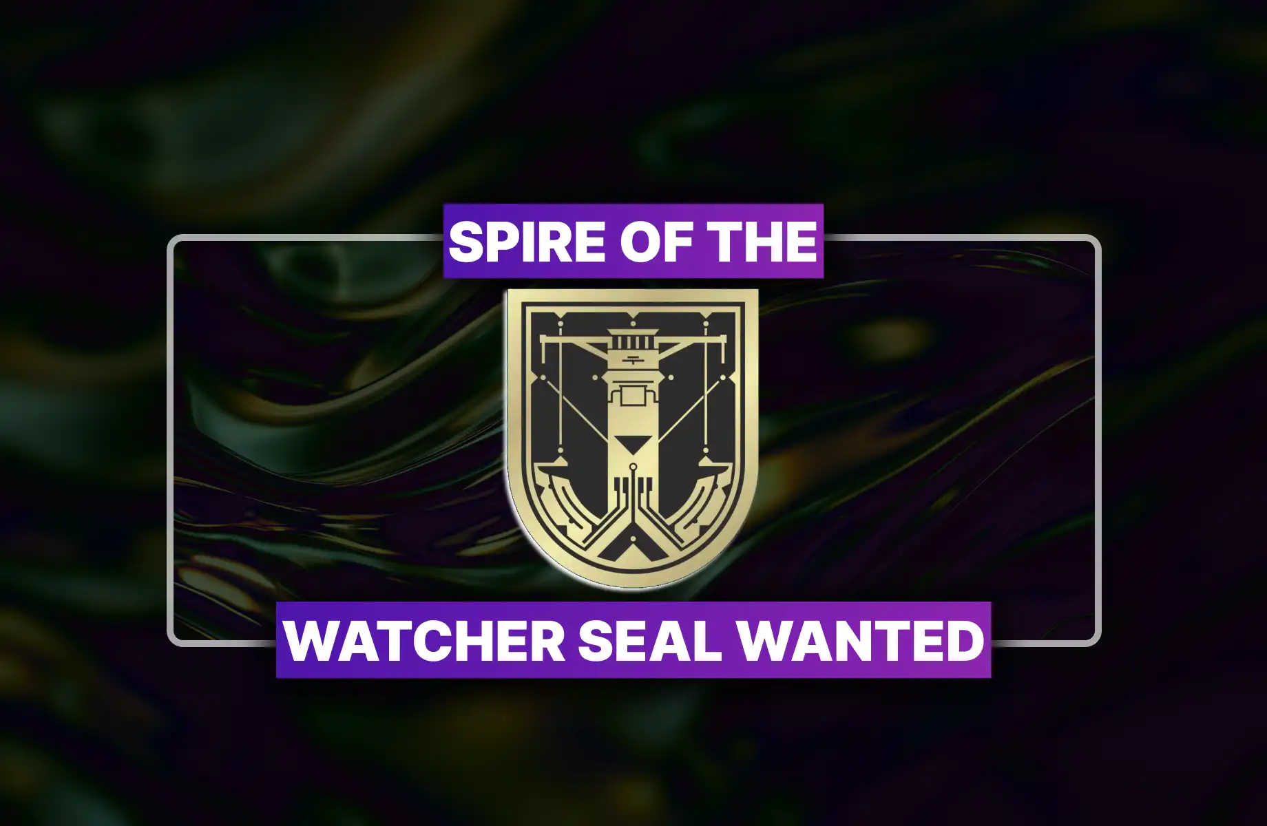 Destiny 2 Spire of the Watcher Seal WANTED Boost