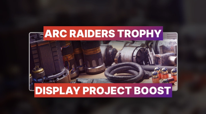 ARC Raiders Trophy Display Project Boost