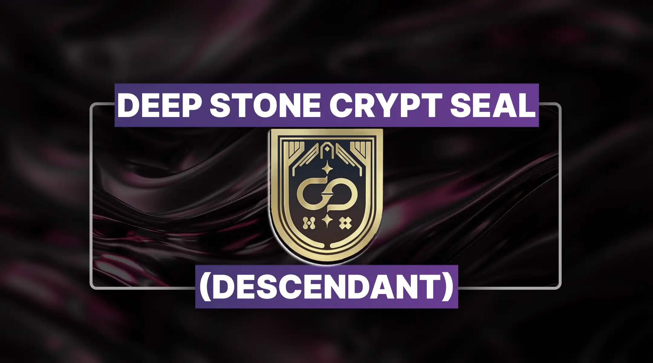 Destiny 2 Deep Stone Crypt Seal (Descendant) Boost