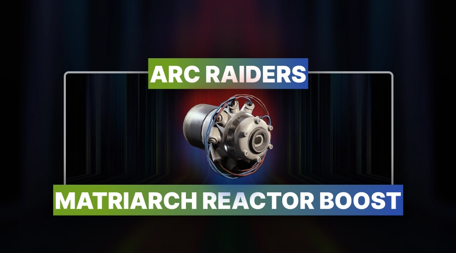 ARC Raiders Matriarch Reactor Boost
